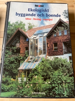 Ekologiskt byggande och boende : [idéer, förslag, exempel]; Thomas Schmitz-Günther, Carl G. Liungman; 2000