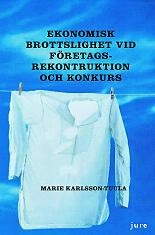 Ekonomisk brottslighet vid företagsrekonstruktion och konkurs; Marie Karlsson-Tuula; 2011