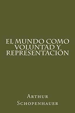 El Mundo Como Voluntad Y Representacion (Spanish Edition); Arthur Schopenhauer; 2016