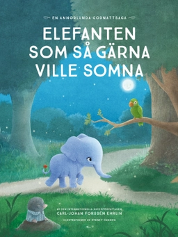 Elefanten som så gärna ville somna : en annorlunda godnattsaga; Carl-Johan Forssén Ehrlin; 2016
