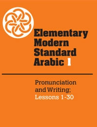 Elementary modern standard Arabic · Vol. 1 · Arabic pronunciation and writing : Arabic grammar and vocabulary : lesson 1-30; Peter F. Abboud; 1983