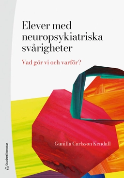 Elever med neuropsykiatriska svårigheter : vad gör vi och varför?; Gunilla Carlsson Kendall; 2025