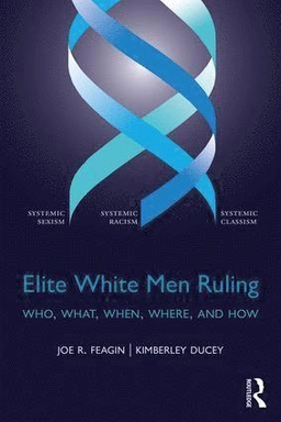 Elite white men ruling : who, what, when, where, and how; Joe R. Feagin; 2017