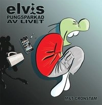 Elvis : pungsparkad av livet; Tony Cronstam, Maria Cronstam; 2012