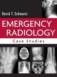 Emergency Radiology: Case Studies; David Schwartz, David T Schwartz; 2007