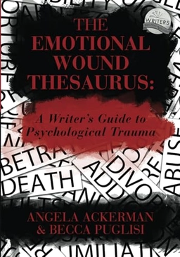 Emotional Wound Thesaurus; Angela Ackerman, Becca Puglisi; 2017