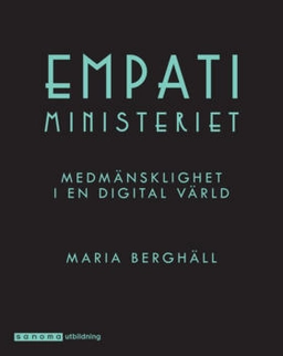 Empatiministeriet. Medmänsklighet i en digital värld; Maria Berghäll; 2019
