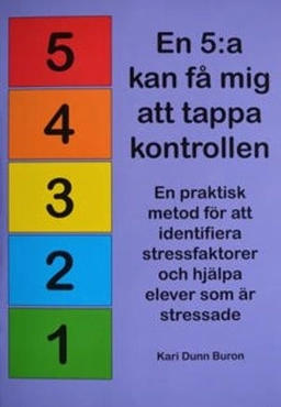 En 5:a kan få mig att tappa kontrollen! En praktisk metod för att identifiera stressfaktorer och hjälpa elever som är stressade; Kari Dunn Buron; 2025