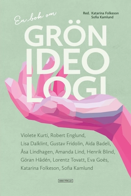 En bok om grön ideologi; Sofia Kamlund, Katarina Folkeson; 2021