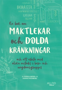 En bok om maktlekar och dolda kränkningar och om att arbeta med olika metoder i barn- och ungdomsgrupper; Sanna Mohr, Sannie Wedberg; 2019