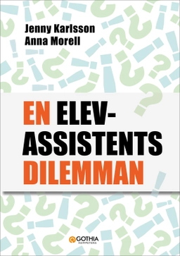 En elevassistents dilemman; Jenny Karlsson, Anna Morell; 2024