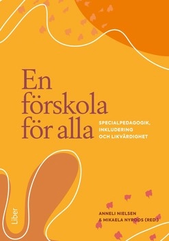En förskola för alla : specialpedagogik, inkludering och likvärdighet; Anneli Nielsen, Mikaela Nyroos; 2022