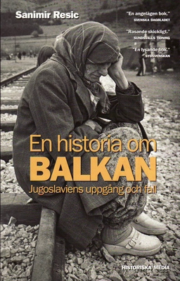 En historia om Balkan : Jugoslaviens uppgång och fall; Sanimir Resic; 2010