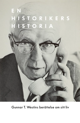 En historikers historia; Gunnar T. Westin; 2018
