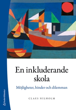 En inkluderande skola : möjligheter, hinder och dilemman; Claes Nilholm; 2025