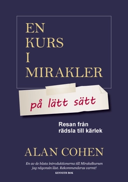 En kurs i mirakler på lätt sätt : resan från rädsla till kärlek; Alan Cohen; 2017