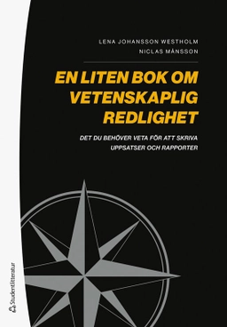 En liten bok om vetenskaplig redlighet : det du behöver veta för att skriva uppsatser och rapporter; Lena Johansson Westholm, Niclas Månsson; 2025