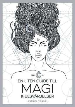 En liten guide till magi och besvärjelser; Astrid Carvel; 2022
