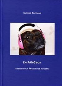 En pangbok : rädslor och ångest hos hunden; Gunilla Backman; 2016