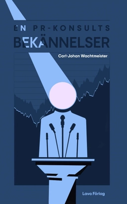 En PR-konsults bekännelser; Carl Johan Wachtmeister; 2023