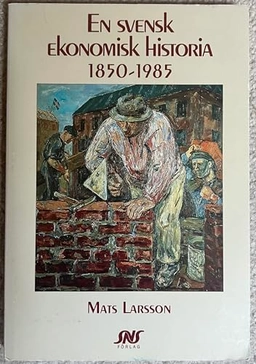 En svensk ekonomisk historia 1850-1985; Mats Larsson; 1993