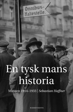 En tysk mans historia : Minnen 1914-1933; Sebastian Haffner, Uwe Soukup; 2002
