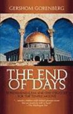 End of days : fundamentalism and the struggle for the Temple Mount; Gershom Gorenberg; 2002