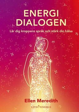 Energidialogen : lär dig kroppens språk och stärk din hälsa; Ellen Meredith; 2022