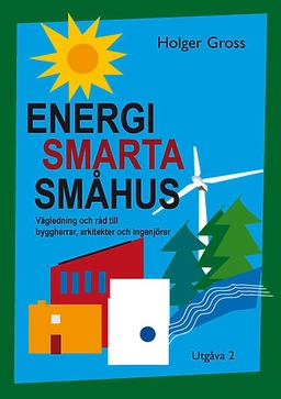 Energismarta småhus : vägledning och råd till byggherrar, arkitekter och ingenjörer; Holger Gross; 2010