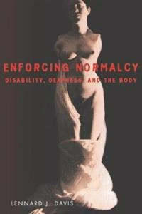 Enforcing normalcy : disability, deafness, and the body; Lennard J. Davis; 1995