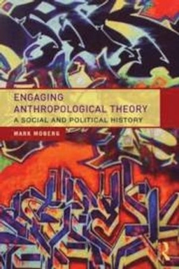 Engaging anthropological theory : a social and political history; Mark Moberg; 2013