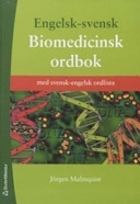 Engelsk-svensk biomedicinsk ordbok : med svensk-engelsk ordlista; Jörgen Malmquist; 2006