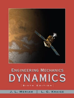 Engineering Mechanics-Dynamics; J. L. Meriam, L. Glenn Kraige; 2006