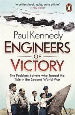 Engineers of victory : the problem solvers who turned the tide in the Second World War; Paul Michael Kennedy; 2014