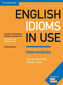 English Idioms in Use. Intermediate. 2nd Edition. Book with answers; Michael McCarthy, Felicity O'Dell; 2017