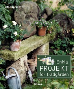 Enkla projekt för trädgården; Malena Skote; 2002
