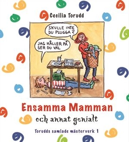 Ensamma mamman och annat genialt; Cecilia Torudd; 2008