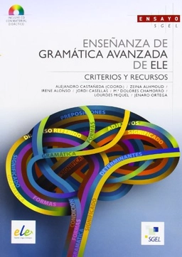 Enseñanza de gramática avanzada de ELE : criterios y recursos; Alejandro Castañeda Castro, Zeina Alhmoud, Irene Alonso Aparicio, Jordi Casellas Guitart, María Dolores Chamorro Guerrero, Lourdes Miquel López, J. Ortega Olivares; 2014