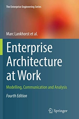 Enterprise Architecture at Work Modelling, Communication and Analysis; Marc Lankhorst; 2018