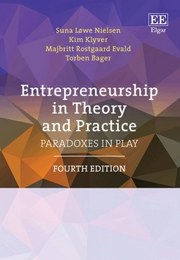 Entrepreneurship in theory and practice : paradoxes in play; Suna Løwe Nielsen, Kim Klyver, Majbritt Rostgaard Evald, Torben Bager; 2025