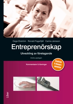 Entreprenörskap - utveckling av företagande Kommentarer och lösningar; Cege Ekström, Ronald Fagerfjäll, Carina Jansson; 2013