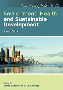 Environment, health and sustainable development; Emma Hutchinson, Sari Kovats; 2016