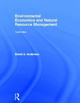 Environmental economics and natural resource management; David A. Anderson; 2014