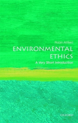 Environmental ethics : a very short introduction; Robin Attfield; 2018