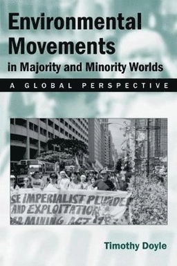 Environmental movements in minority and majority worlds : a global perspective; Timothy Doyle; 2005