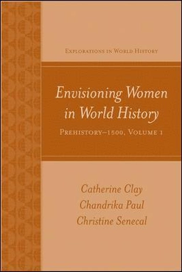 Envisioning women in world history : prehistory - 1500, · vol. 1; Catherine Clay; 2009