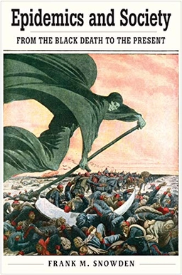 Epidemics and society : from the Black Death to the present; Snowden; 2019