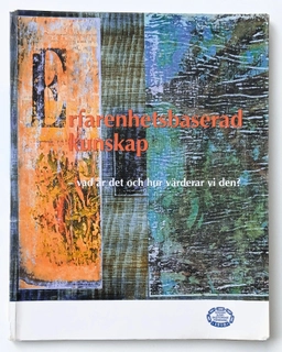 Erfarenhetsbaserad kunskap : vad är det och hur värderar vi den?; Gerthrud Östlinder, Svensk sjuksköterskeförening; 2006