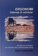 Ergonomi : sittande & rullstolar. En bok om principer baserad på praktisk erfarenhet; Bengt Engström; 2002
