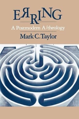 Erring : a postmodern a/theology; Mark C. Taylor; 1987